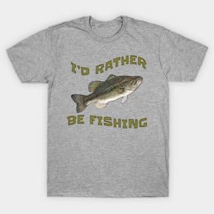 I'd Rather Be Fishing Bass Fish T-Shirt